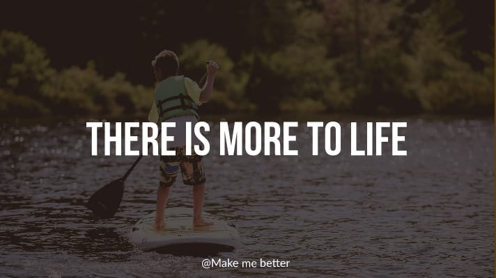 There Is More to Life Than