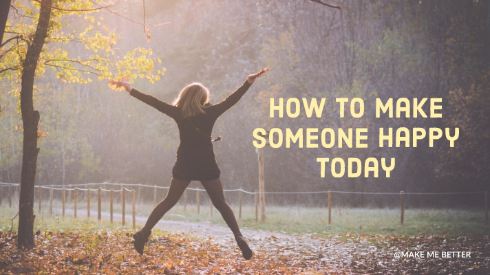 How to make someone Happy today