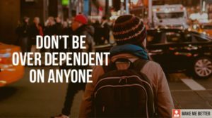 Don’t be over-dependent