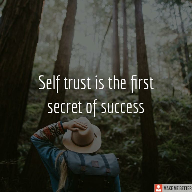 Self trust is the first secret of success.
