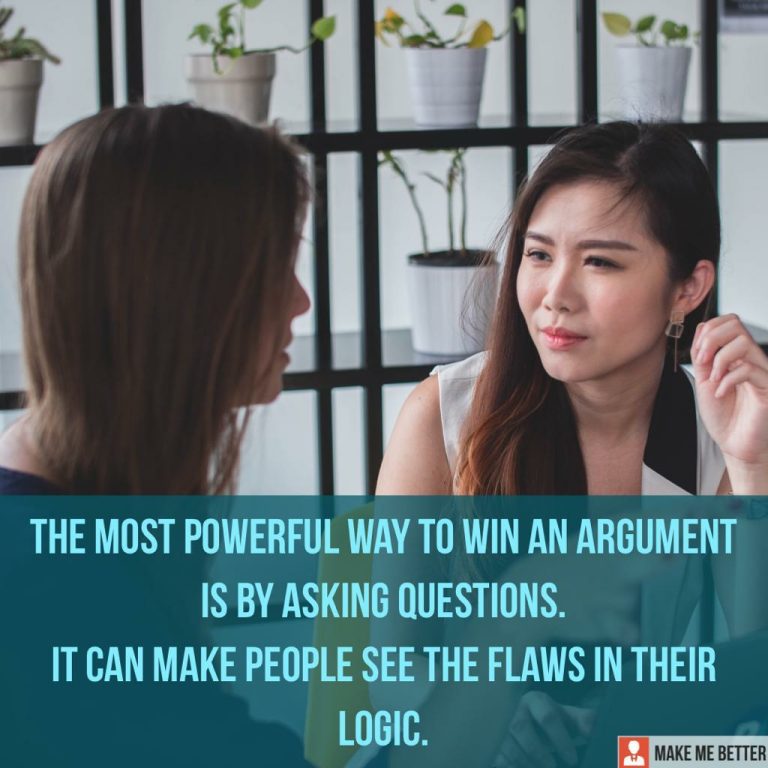 The most powerful way to win an argument is by asking questions. It can make people see the flaws in their logic.