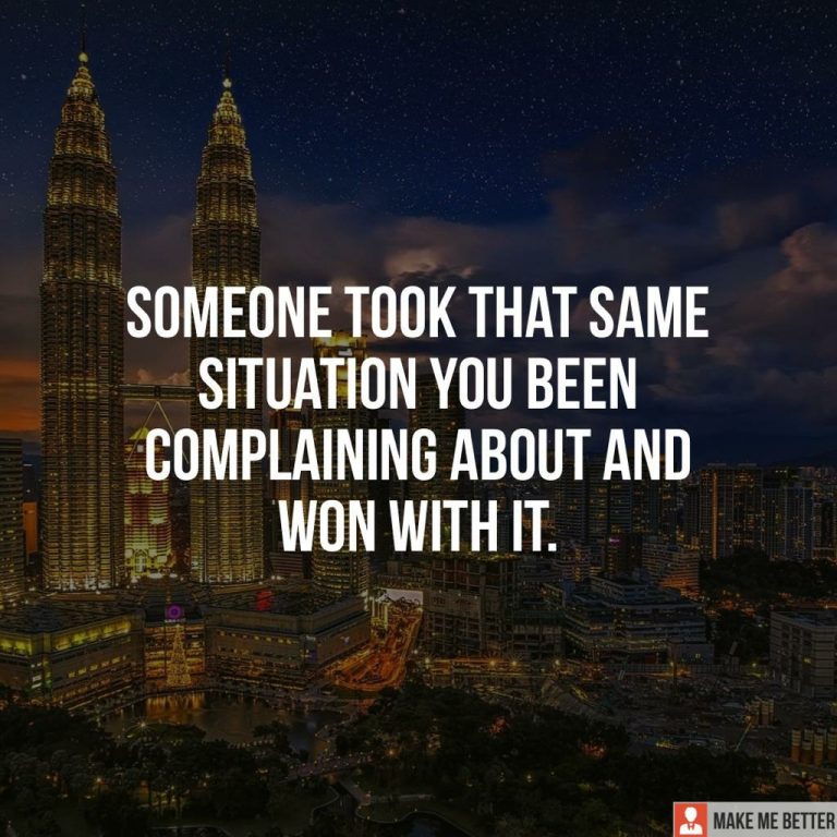 Someone took that same situation you have been complaining about and won with it.