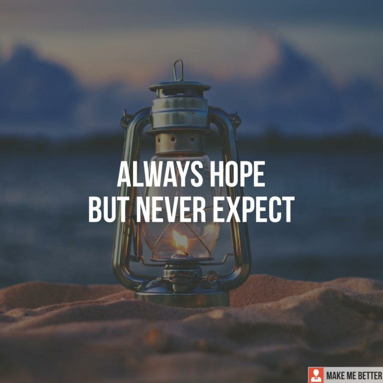 Always Hope But Never Expect.