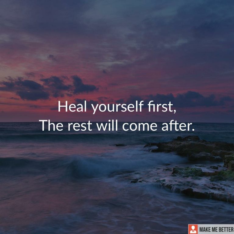 Heal yourself first, The rest will come after.