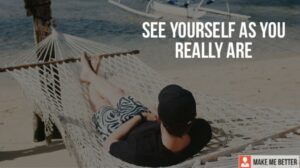 See Yourself As You Really Are