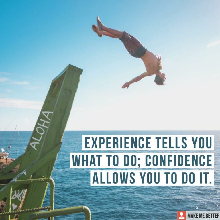 Experience tells you what to do; Confidence allows you to do it.