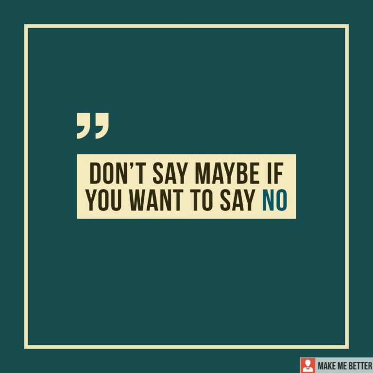 Don’t say Maybe if you want to say NO