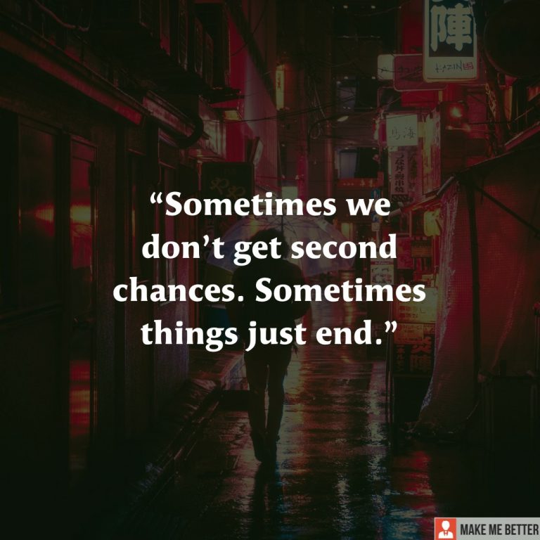 Sometimes we don’t get second chances.  Sometimes things just end.