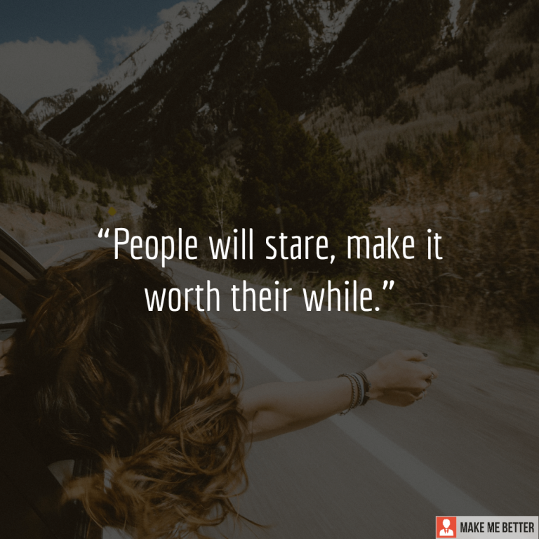 People will stare, make it worth their while.