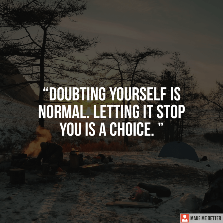 Doubting yourself is normal. Letting it stop you is a choice.