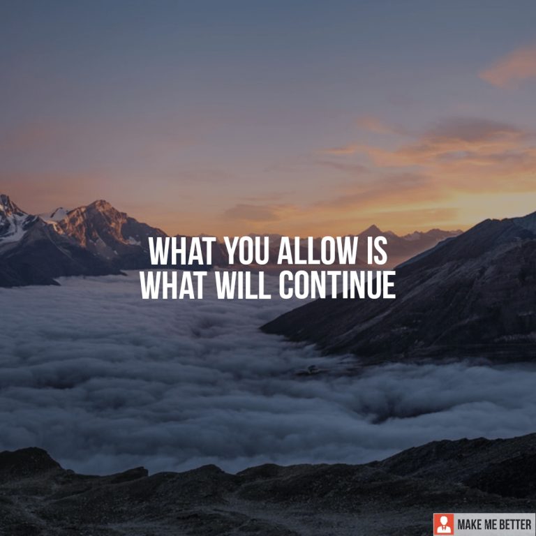 What you allow is what will continue.