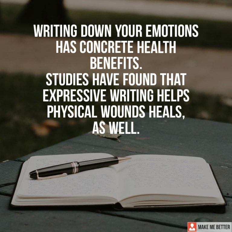 Writing down your emotions has concrete health benefits.\nStudies have found that expressive writing helps physical wounds heals, as well.