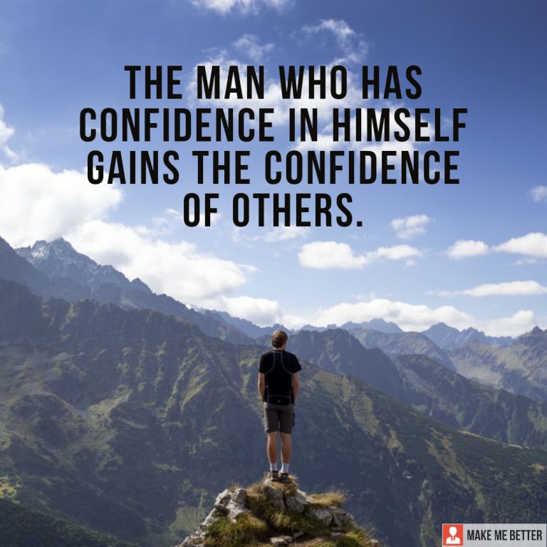 The man who has confidence in himself gains the confidence of others.