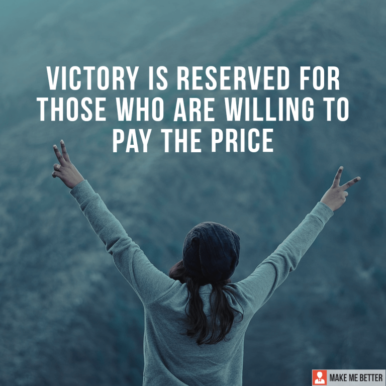 Victory is reserved for those who are willing to pay the price.
