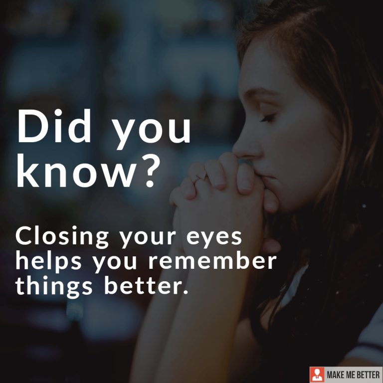 Closing your eyes helps you remember things better.