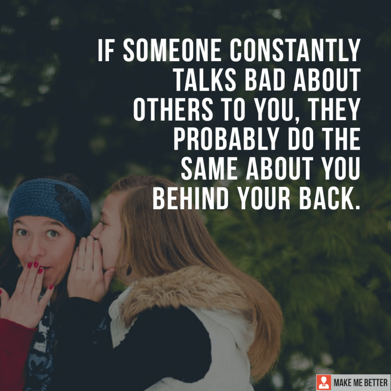 If someone Constantly talks bad about others to you, they probably do the same about you behind your back.