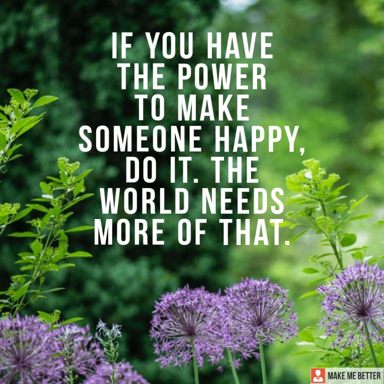 If you have the power to make someone happy, do it. The world needs more of that.
