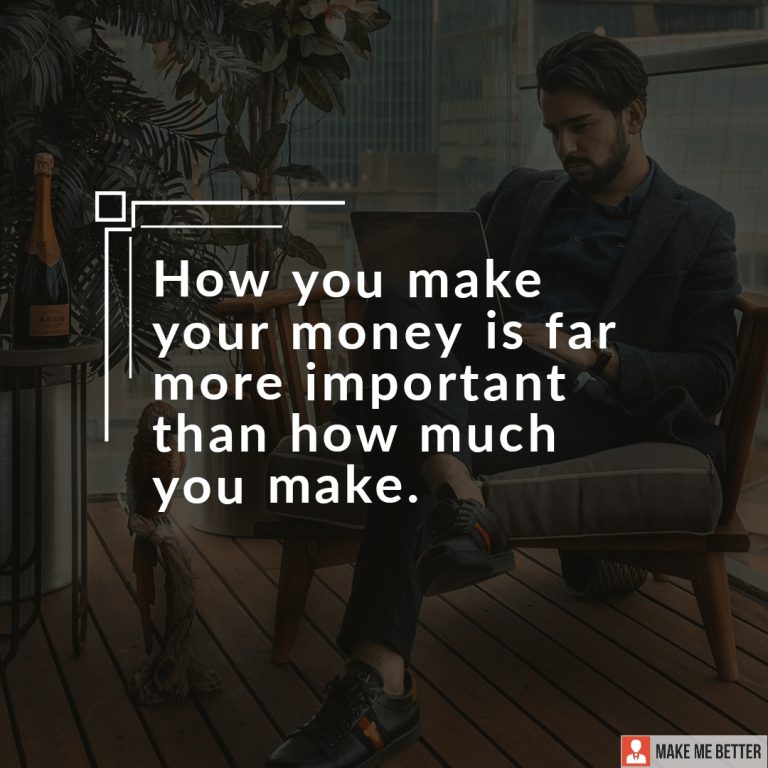How you make your money is far more important than how much you make.