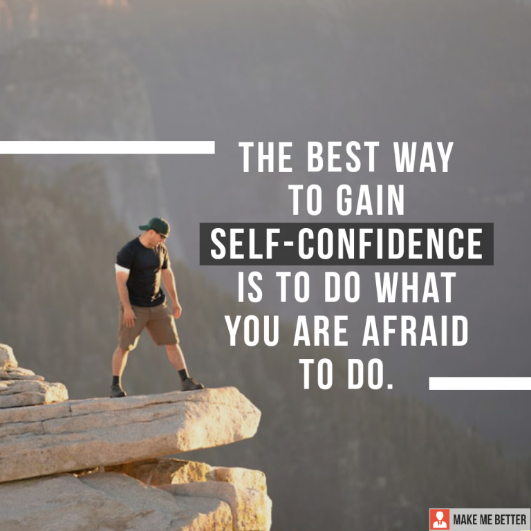 The best way to gain self-confidence is to do what you are afraid to do.