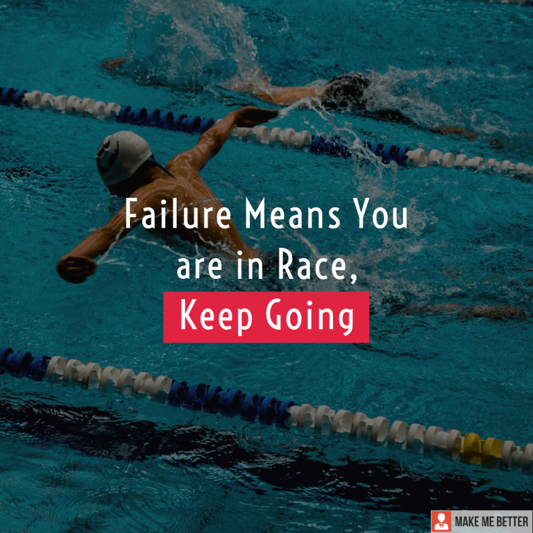 Failure Means You are in Race, Keep Going.