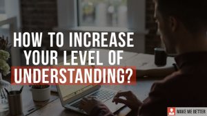 Increase Your Level of Understanding?