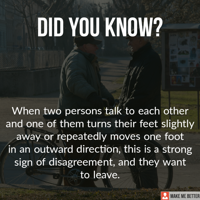 When two persons talk to each other and one of them turns their feet slightly away or repeatedly moves one foot in an outward direction, this is a strong sign of disagreement, and they want to leave.
