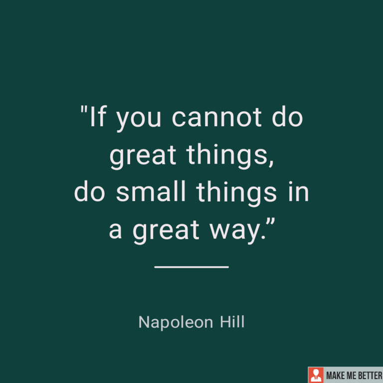 If you cannot do great things, do small things in a great way.