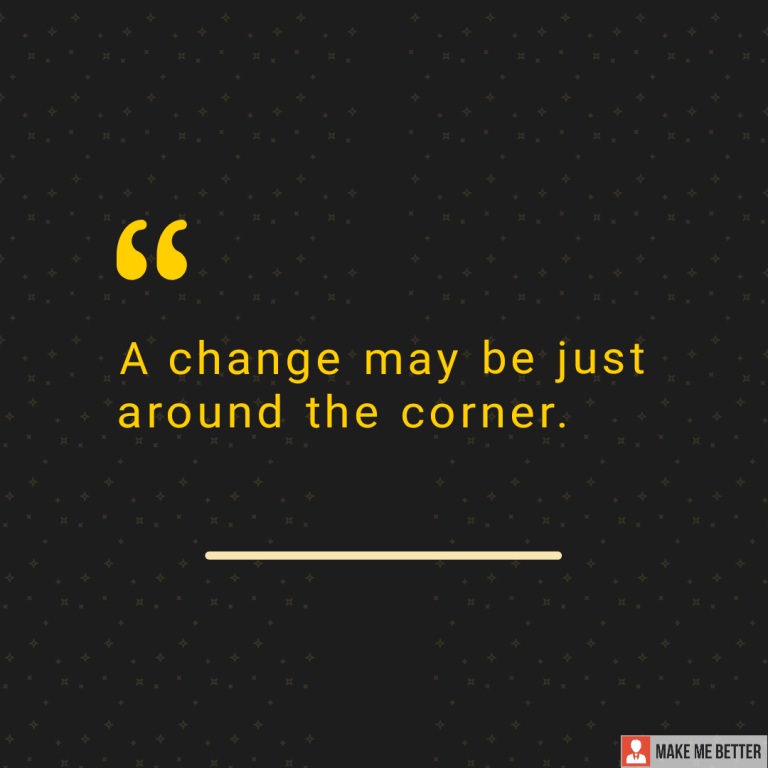 A change may be just around the corner.
