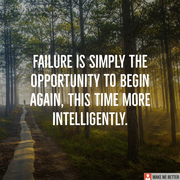 Failure is simply the opportunity to begin again, this time more intelligently.