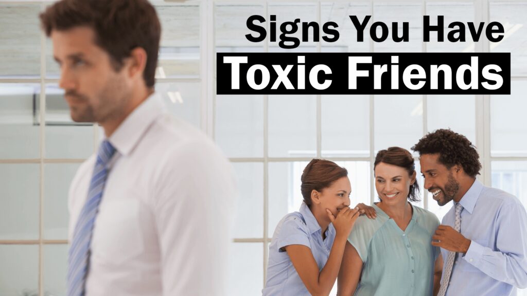 6 Signs you have Toxic Friends and How to get rid of them Make Me Better