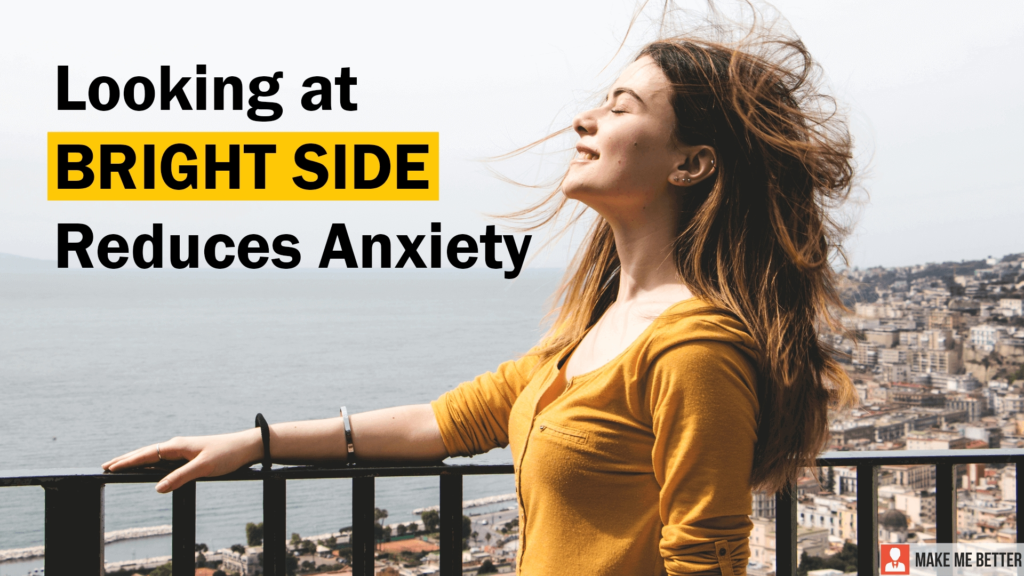 How looking at a bright side can save you from Anxiety Make Me Better