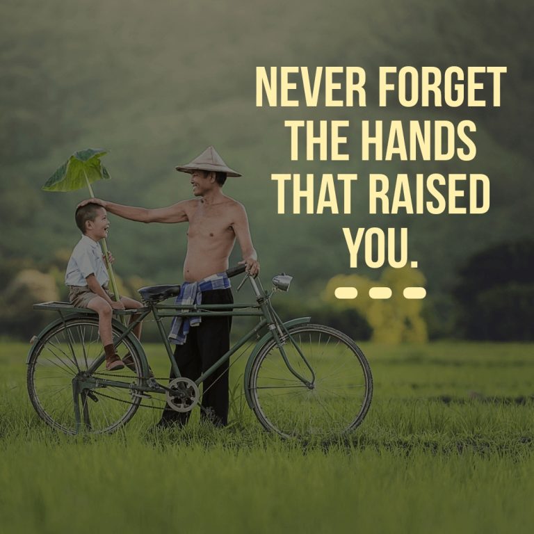 Never forgets the hands that raised you.