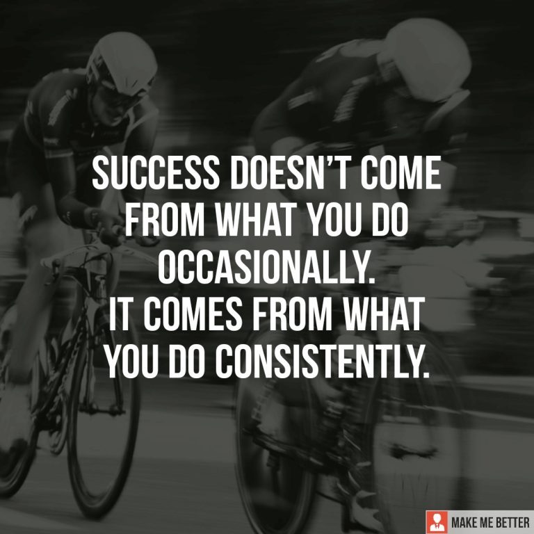 Success doesn’t come from what you do occasionally. It comes from what you do consistently.