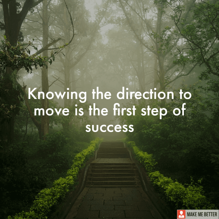 Knowing the direction to move is the first step of success.