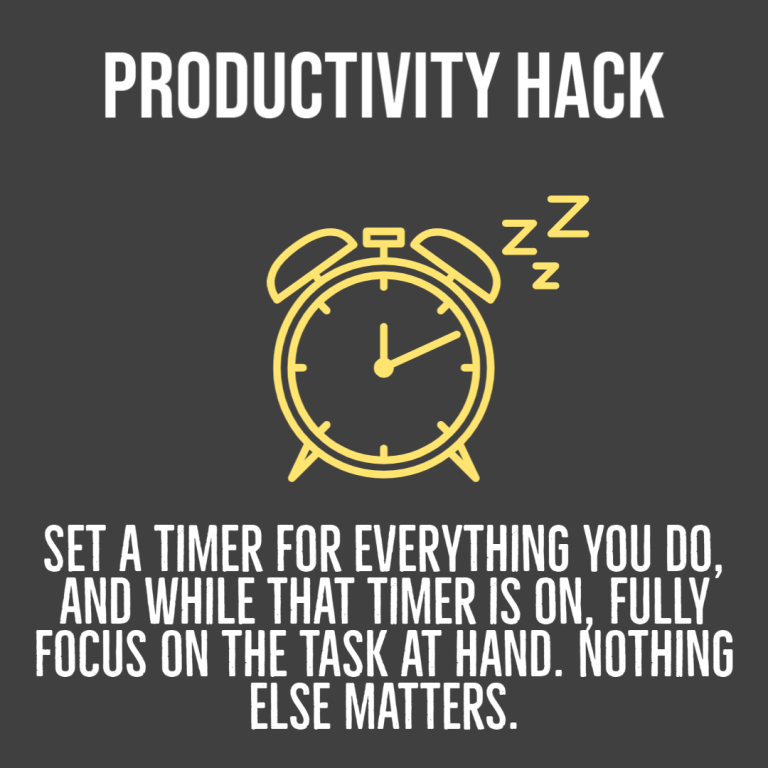 Productivity hack – Set a timer for everything you do, and while that timer is on, fully focus on the task at hand. Nothing else matters.