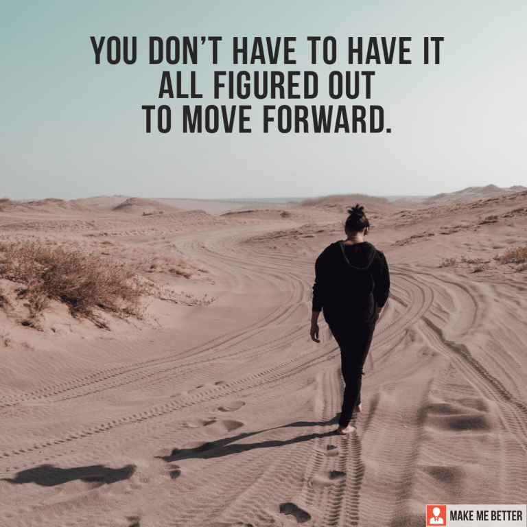 You don’t have to have it all figured out to move forward.