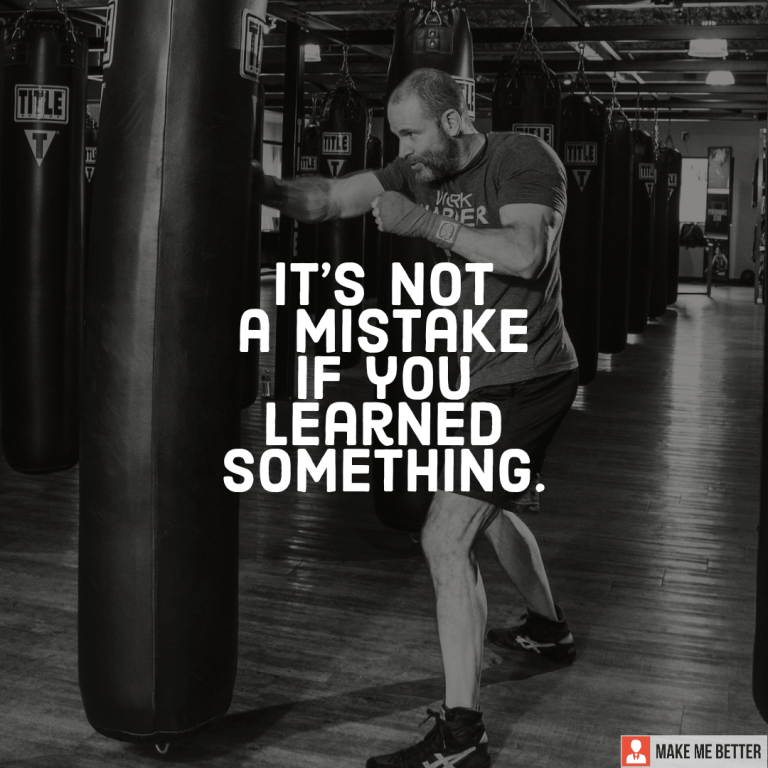 It’s not a mistake if you learned something.