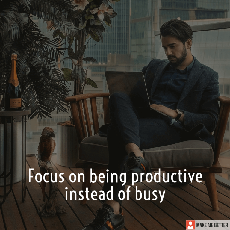 Focus on being productive instead of busy.
