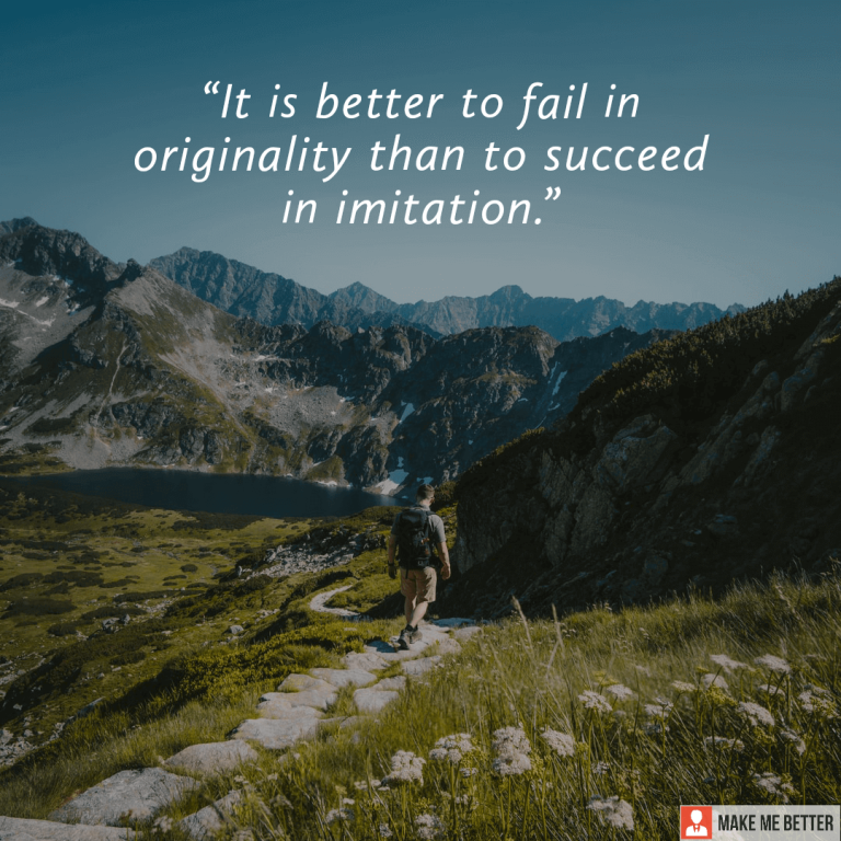 It is better to fail in originality than to succeed in imitation.
