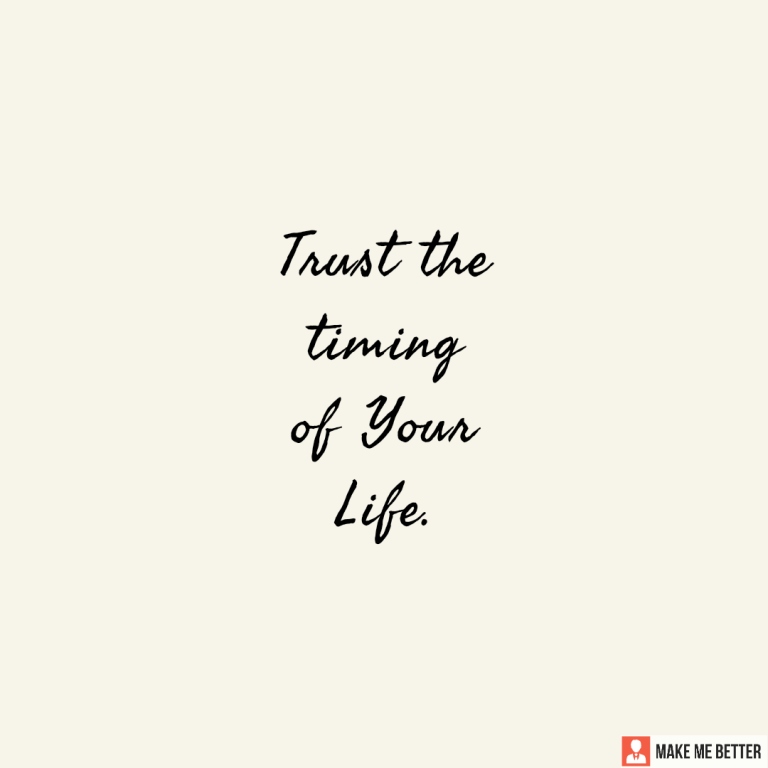 Trust the timing of Your Life.