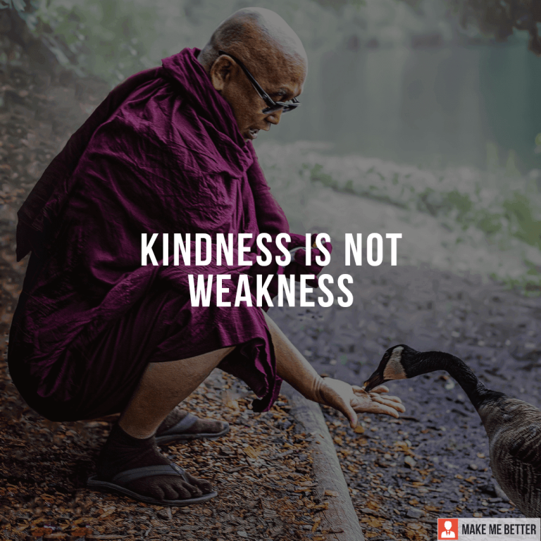 Kindness is not weakness.