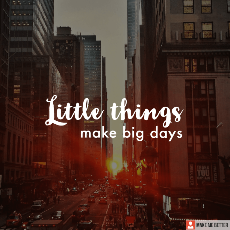 Little things make big days.