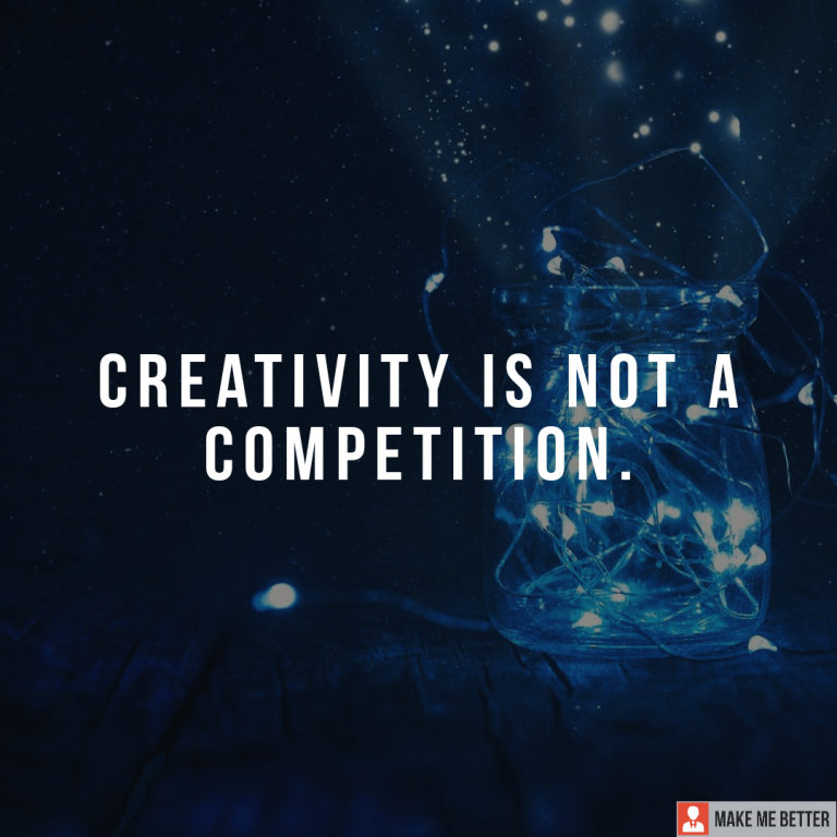 Creativity is not a competition.