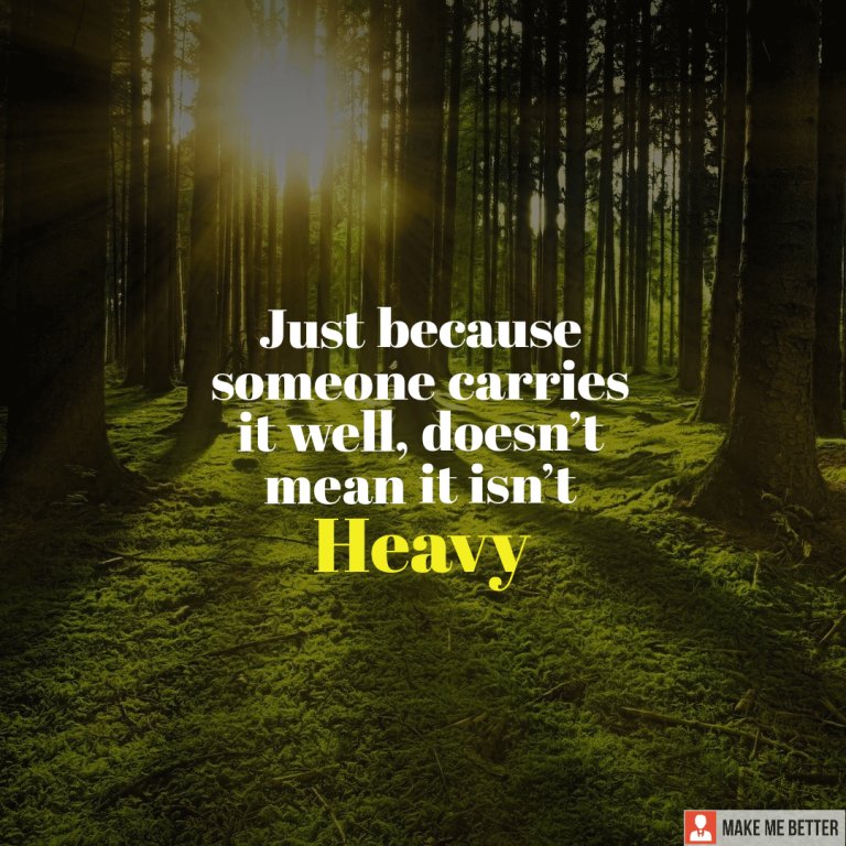 Just because someone carries it well, doesn’t mean it isn’t Heavy.