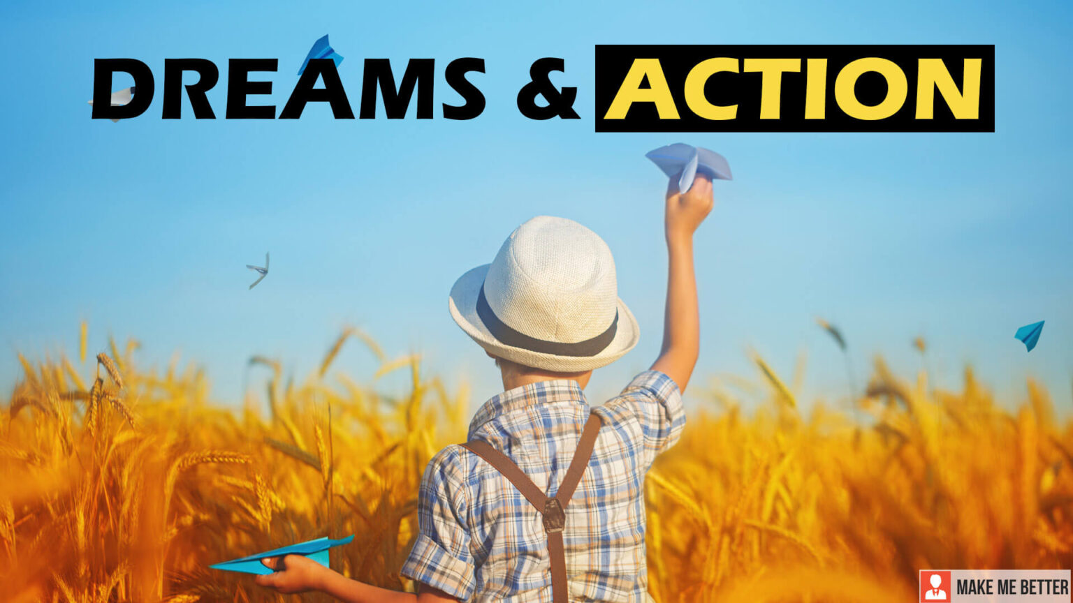 Dreams and Actions Make Me Better