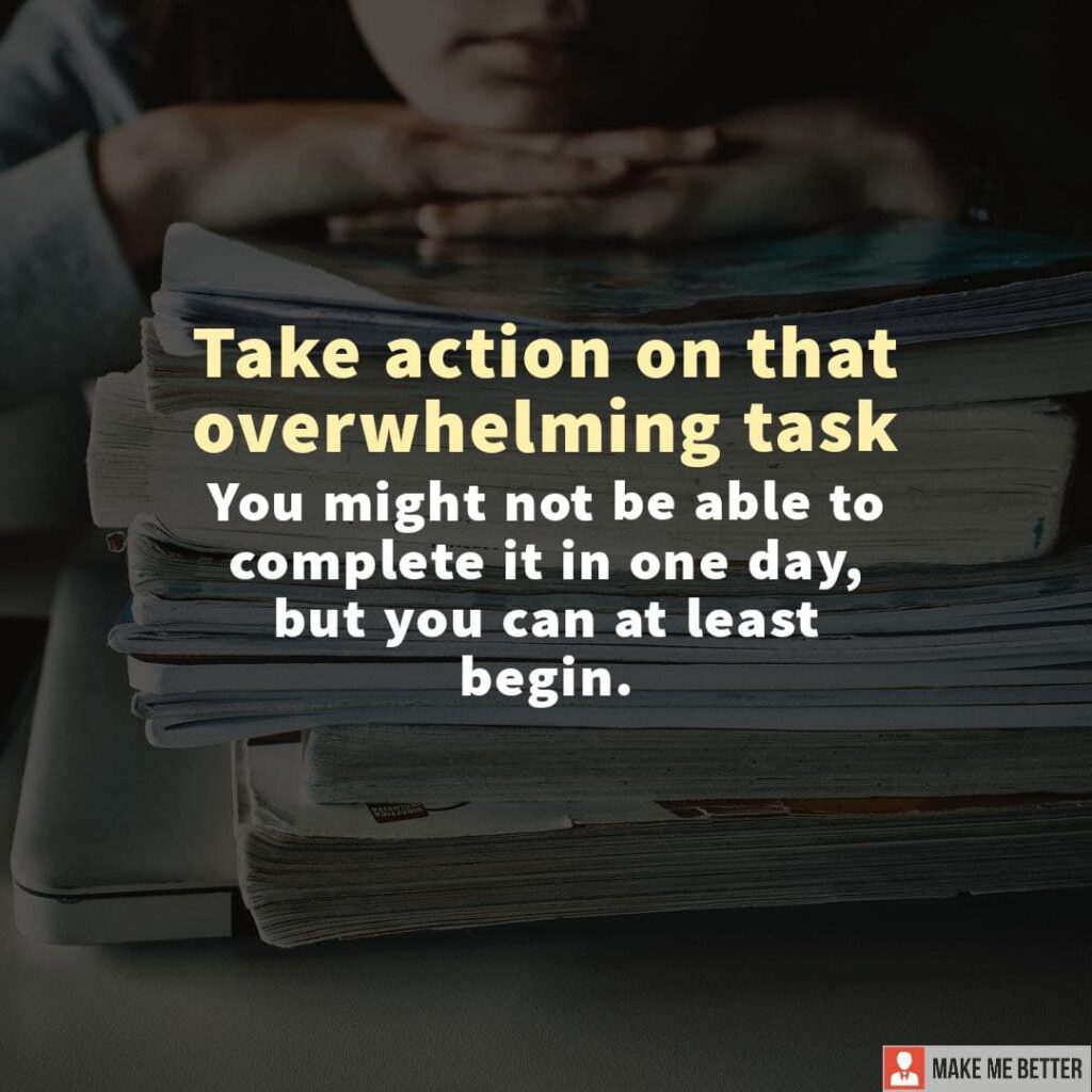 Take action on that overwhelming task—you might not be able to complete