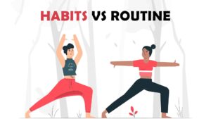 Habits vs routine