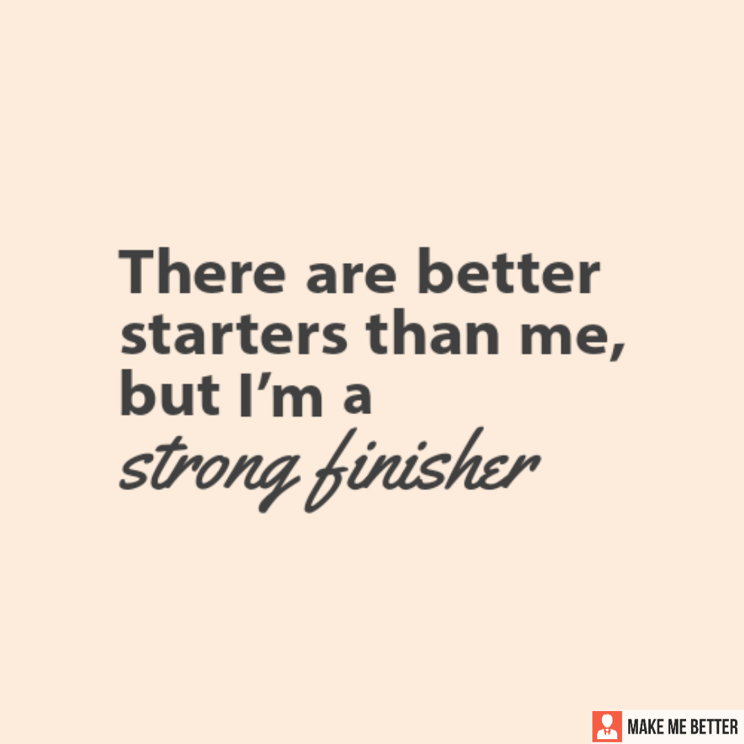 there-are-better-starters-than-me-but-i-m-a-strong-finisher-make-me