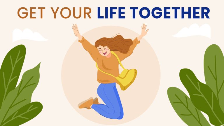 How to Get Back Your Life Together How to Get Back Your Life Together