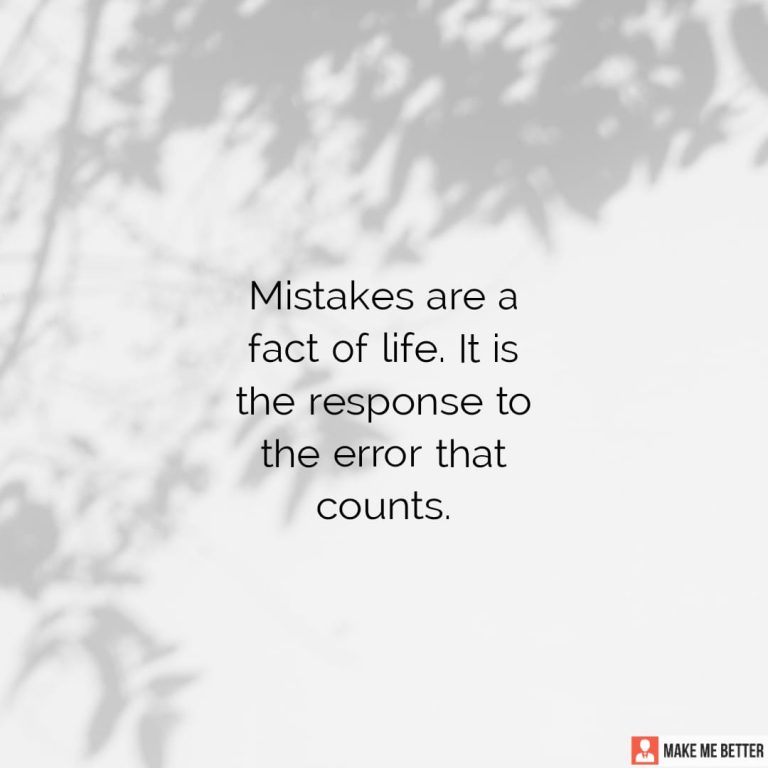 Mistakes are a fact of life. It is the response to the error that counts.